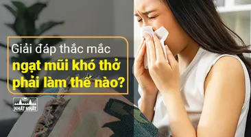 Giải đáp thắc mắc ngạt mũi khó thở phải làm thế nào?