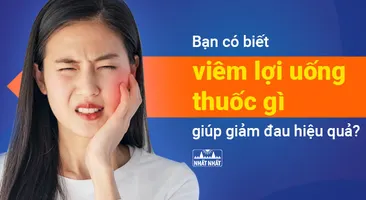 Bạn có biết viêm lợi uống thuốc gì giúp giảm đau nhức răng hiệu quả?