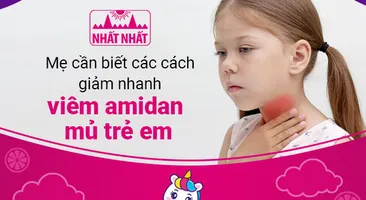 Mẹ cần biết các cách giảm nhanh viêm amidan mủ trẻ em