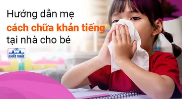 Hướng dẫn mẹ cách chữa khản tiếng tại nhà cho bé