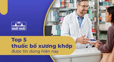 Thuốc bổ xương khớp nào tốt? Tìm ra top 5 thuốc loại được tin dùng