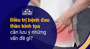 Điều trị bệnh đau thần kinh tọa cần lưu ý những vấn đề gì?