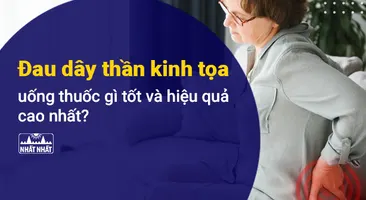 Đau dây thần kinh tọa uống thuốc gì tốt và hiệu quả cao?