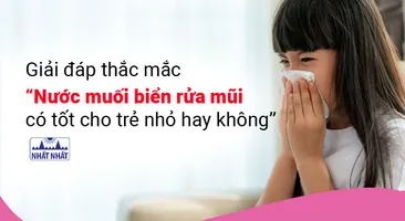 Giải đáp thắc mắc “Nước muối biển rửa mũi có tốt cho trẻ nhỏ hay không?”
