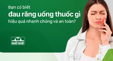 Bạn có biết đau răng uống thuốc gì hiệu quả nhanh chóng và an toàn?