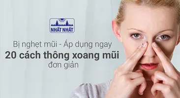 Nghẹt mũi nên làm gì? Áp dụng ngay 20 cách thông xoang mũi đơn giản