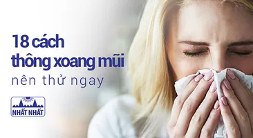 18 cách thông xoang mũi nên thử ngay!