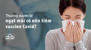 Thường xuyên bị ngạt mũi có nên tiêm vaccine Covid-19?