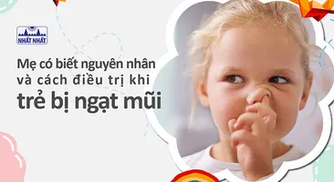 Mẹ có biết nguyên nhân và cách điều trị khi trẻ bị ngạt mũi?