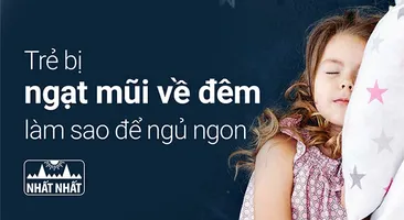 Trẻ bị ngạt mũi về đêm làm sao để ngủ ngon?