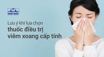 Lưu ý khi lựa chọn thuốc điều trị viêm xoang cấp tính