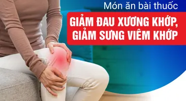 Món ăn bài thuốc giảm đau xương khớp, giảm sưng viêm khớp