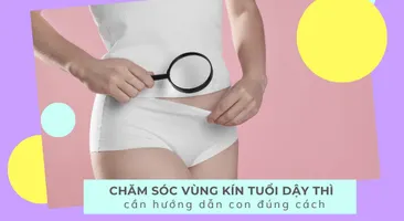 Chăm sóc vùng kín tuổi dậy thì – Cần hướng dẫn con đúng cách