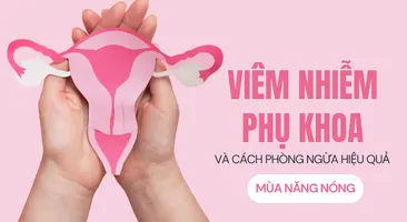 Viêm nhiễm phụ khoa và cách phòng ngừa hiệu quả mùa nắng nóng