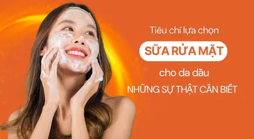 Tiêu chí lựa chọn sữa rửa mặt cho da dầu: Những sự thật cần biết