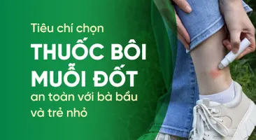 Tiêu chí chọn thuốc bôi muỗi đốt an toàn với bà bầu và trẻ nhỏ