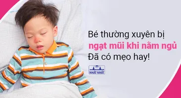 Bé thường xuyên bị ngạt mũi khi nằm ngủ: Đã có mẹo hay!