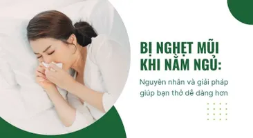 Bị nghẹt mũi khi nằm ngủ: Nguyên nhân và giải pháp giúp bạn thở dễ dàng hơn