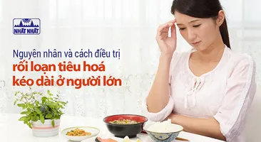 Nguyên nhân và cách điều trị rối loạn tiêu hoá kéo dài ở người lớn