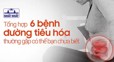 Tổng hợp 6 bệnh đường tiêu hóa thường gặp có thể bạn chưa biết