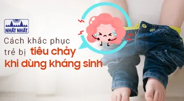 Trẻ bị tiêu chảy khi dùng kháng sinh: Chỉ rõ cách khắc phục