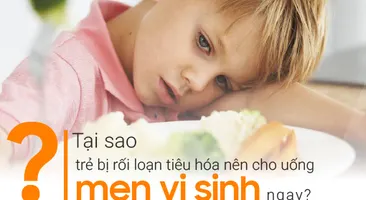 Tại sao trẻ bị rối loạn tiêu hóa nên cho uống men vi sinh ngay?