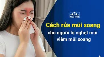 Cách rửa mũi xoang cho người bị nghẹt mũi, viêm mũi xoang