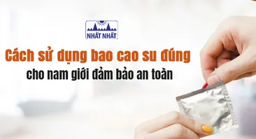 Cách sử dụng bao cao su đúng cho nam giới đảm bảo an toàn