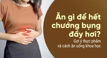Ăn gì để hết chướng bụng đầy hơi? Gợi ý thực phẩm và cách ăn khoa học