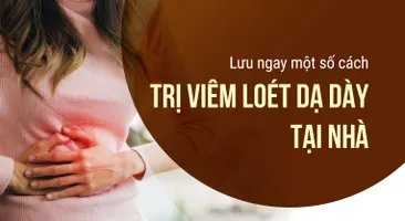 Lưu ngay một số cách trị viêm loét dạ dày tại nhà