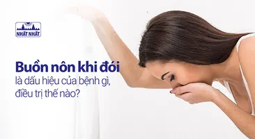 Buồn nôn khi đói là dấu hiệu của bệnh gì, điều trị thế nào?
