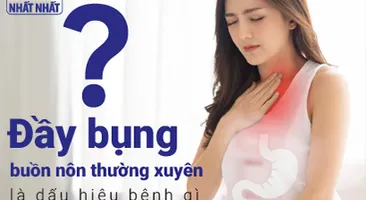 Đầy bụng, buồn nôn thường xuyên là dấu hiệu bệnh gì?