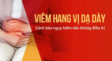 Viêm hang vị dạ dày: Cảnh báo nguy hiểm nếu không điều trị