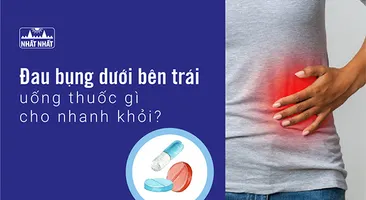 Đau bụng dưới bên trái uống thuốc gì cho nhanh khỏi?