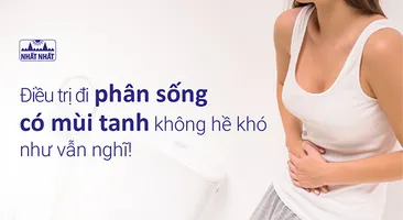 Điều trị đi phân sống có mùi tanh không hề khó như vẫn nghĩ!