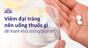 Viêm đại tràng nên uống thuốc gì để nhanh khỏi, không tái phát?
