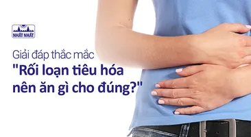 Giải đáp thắc mắc “Rối loạn tiêu hóa nên ăn gì cho đúng?”
