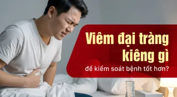 Viêm đại tràng kiêng gì để kiểm soát bệnh tốt hơn?