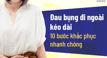 Đau bụng đi ngoài kéo dài: 10 bước khắc phục nhanh chóng