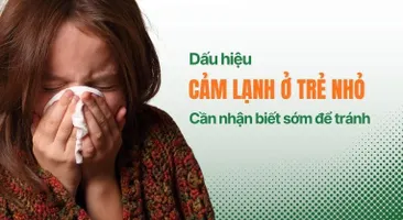 Dấu hiệu cảm lạnh ở trẻ nhỏ: Cần nhận biết sớm để tránh biến chứng nguy hiểm