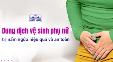 Dung dịch vệ sinh phụ nữ trị nấm ngứa hiệu quả và an toàn