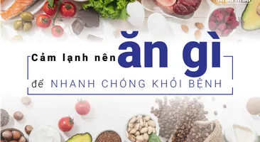 Cảm lạnh nên ăn gì để nhanh chóng khỏi bệnh