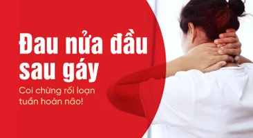 Đau nửa đầu sau gáy – Coi chừng rối loạn tuần hoàn não!