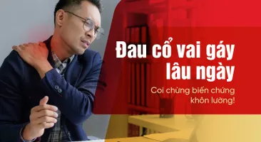 Đau cổ vai gáy lâu ngày – Coi chừng biến chứng khôn lường!