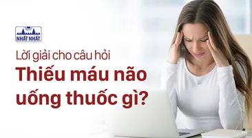 Lời giải cho câu hỏi “Thiếu máu não uống thuốc gì”?
