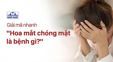 Giải mã nhanh “Hoa mắt chóng mặt là bệnh gì?”
