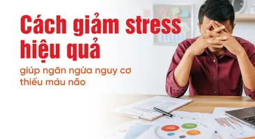 Cách giảm stress hiệu quả giúp ngăn ngừa nguy cơ thiếu máu não