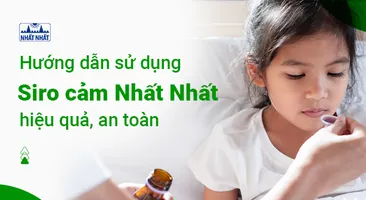 Hướng dẫn sử dụng Siro cảm Nhất Nhất hiệu quả, an toàn