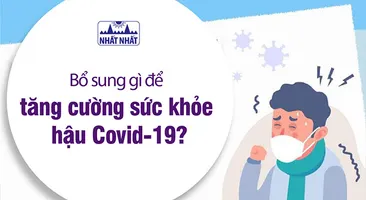 Bổ sung gì để tăng cường sức khỏe hậu Covid-19?
