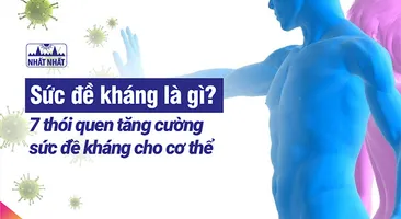 Sức đề kháng là gì? 7 thói quen tăng cường sức đề kháng cho cơ thể